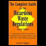 Complete Guide to the Hazardous Waste Regulations  A Comprehensive Step By Step Guide to the Regulation of Hazardous Waste Under Rcra, Tsca, Hmt