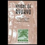 Visions of Ryukyu  Identity and Ideology in Early Modern Thought and Politics