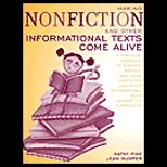 Making Nonfiction and Other Informational Texts Come Alive  A Practical Approach to Reading, Writing, and Using Nonfiction and Other Informational Texts Across the Curriculum
