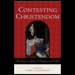 Contesting Christendom  Readings in Medieval Religion and Culture
