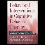 Behavioral Interventions in Cognitive Behavior Therapy  Practical Guidance for Putting Theory Into Action