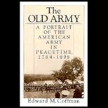 Old Army  A Portrait of the American Army in Peacetime, 1784 1898