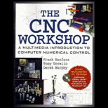 CNC Workshop  A Multimedia Introduction to Computer Numerical Control, with CD ROM