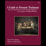 Guide to Forensic Testimony  The Art and Practice of Presenting Testimony As An Expert Technical Witness