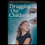 Drugging Our Children How Profiteers Are Pushing Antipsychotics on Our Youngest, and What We Can Do to Stop It