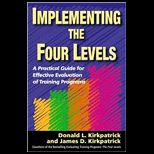 Implementing the Four Levels  A Practical Guide for Effective Evaluation of Training Programs
