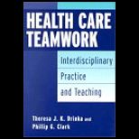 Health Care Teamwork  Interdisciplinary Practice and Teaching