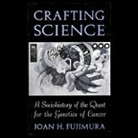 Crafting Science  A Sociohistory of the Quest for the Genetics of Cancer