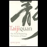 Taijiquan  The Art of Nurturing, The Science of Power