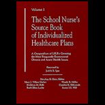 School Nurses Source Book of Individualized Health Care Plans  A Compendium of I.H.P.s Covering the Most Frequently Encountered Chronic and Acute Health Issues, Volume I