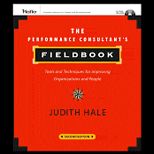 Performance Consultants Fieldbook  Tools and Techniques for Improving Organizations and People   With Disk