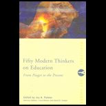 Fifty Modern Thinkers on Education  From Piaget to the Present Day