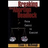 Breaking the Abortion Deadlock  From Choice to Consent