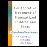 Collaborative Treatment of Tramatized Children and Teens  Trauma Systems Therapy Approach