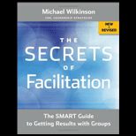 Secrets of Facilitation The Smart Guide to Getting Results with Groups
