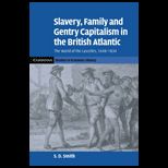 Slavery, Family, and Gentry Capitalism in the British Atlantic The World of the Lascelles, 1648 1834