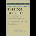 Roots of Liberty  Magna Carta, Ancient Constitution and the Anglo American Tradition of Rule of Law