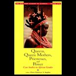 Queens, Queen Mothers, Priestesses, and Power  Case Studies in African Gender