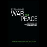 Explaining War and Peace Case Studies and Necessary Condition Counterfactuals