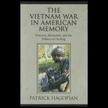 Vietnam War in American Memory Veterans, Memorials, and the Politics of Healing