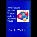 Psychoanalysis, Behavior Therapy and the Relational World