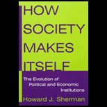 How Society Makes Itself  Evolution of Political and Economic Institutions