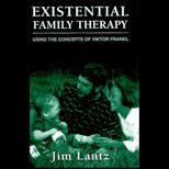 Existential Family Therapy  Using the Concepts of Viktor Frankl