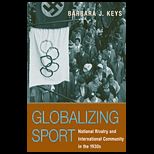 Globalizing Sport  National Rivalry and International Community in the 1930s
