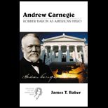 Andrew Carnegie  Robber Baron As American Hero