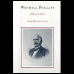 Wendell Phillips Libertys Hero