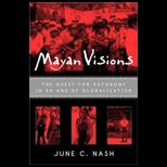 Mayan Visions  The Quest for Autonomy in an Age of Globalization