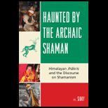 Haunted by the Archaic Shaman