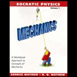 Socratic Physics, Volume I   A Workbook Approach to Concepts of Mechanics
