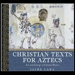 Christian Texts for Aztecs Art and Liturgy in Colonial Mexico