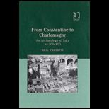 From Constantine to Charlemagne Archaeology of Italy, AD 300 800