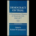 Democracy on Trial  A Documentary History of American Life, 1845 1877