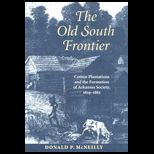 Old South Frontier  Cotton Plantations and the Formation of Arkansas Society