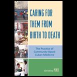Caring for Them from Birth to Death The Practice of Community Based Cuban Medicine