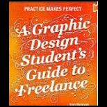 Graphic Design Students Guide to Freelance Practice Makes Perfect