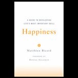 Happiness  A Guide to Developing Lifes Most Important Skill