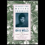 To Keep the Waters Troubled  The Life of Ida B. Wells
