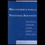 Reconstructing a National Identity  The Jews of Habsburg Austria during World War I