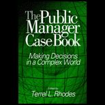 Public Manager Case Book  Making Decisions in a Complex World