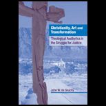 Christianity, Art and Transformation Theological Aesthetics in the Struggle for Justice