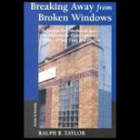 Breaking Away from Broken Windows  Baltimore Neighborhoods and the Nationwide Fight Against Crime, Grime, Fear, and Decline