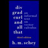 Div, Grad, Curl, and All That  An Informal Text on Vector Calculus