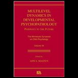 Multilevel Dynamics in Developmental Psychopathology Volume 34 in the Minnesota Symposia on Child Psychology  Pathways to the Future