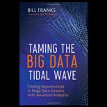 Taming the Big Data Tidal Wave Finding Opportunities in Huge Data Streams with Advanced Analytics