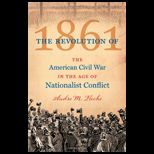 Revolution of 1861 The American Civil War in the Age of Nationalist Conflict