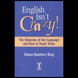 English Isnt Crazy  Elements of Our Language and How to Teach Them